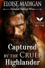 Captured by the Cruel Highlander: a Highlanders Historical Romance Novel Highland Wives Book