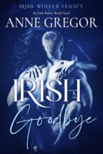 Irish Goodbye: an Irish Wolves World Novel Wolves Legacy Book