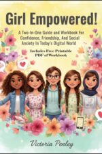 Girl Empowered!: a Two-in-one Guide and Workbook for Confidence, Friendship, and Social Anxiety in Today’s Digital World