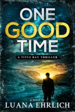 One Good Time: a Titus Ray Thriller Ray Thrillers Book