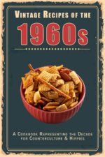 Vintage Recipes of the 1960s: a Cookbook Representing the Decade for Counterculture & Hippies & Retro