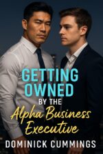 Getting Owned by the Alpha Business Executive - a Steamy Mm Romance With a Very Dominant Marriage-minded Older Man and His Younger Employee
