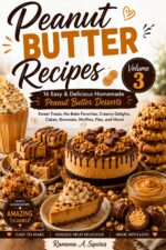 Peanut Butter Recipes – Volume 3 15 Delicious Peanut Butter Recipes for Breakfast, Snacks, Desserts & Healthy Treats: Easy Homemade Recipes Featuring Peanut Butter Favorites for Every Occasion
