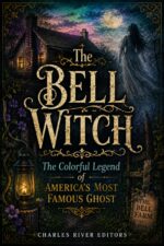 The Bell Witch: the Colorful Legend of America’s Most Famous Ghost