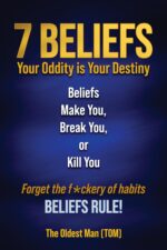 7 Beliefs: Your Oddity Is Your Destiny. Beliefs Make You, Break You, or Kill You