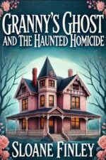 Granny's Ghost and the Haunted Homicide Gumshoe Cozy Mysteries Book