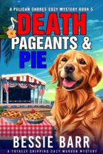 Death, Pageants, and Pie: a Pelican Shores Cozy Mystery