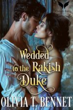 Wedded to the Rakish Duke: a Historical Regency Romance Novel