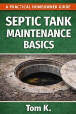 Septic Tank Maintenance Basics: a Practical Homeowner Guide to Preventing Septic Problems and Costly Repairs Practical Septic Guide Series Book