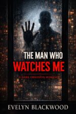 The Man Who Watches Me: a Dark Obsession Romance