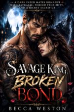 Savage King, Broken Bond: a Dark Fated Mates Romance With Betrayal, Forced Proximity, and a Secret Sacrifice