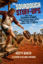 Sourdough Stuff-ups: Why Your Starter Stinks, Your Dough Won't Rise, and Your Bread Looks Like a Brick