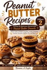 Peanut Butter Recipes – Volume 2: 15 Irresistible Homemade Peanut Butter Treats : Easy-to-follow Recipes for Cakes, Brownies, Muffins, Cheesecakes, Snacks, Smoothies