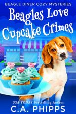 Beagles Love Cupcake Crimes: a Small Town Culinary Cozy Mystery Diner Cozy Mysteries Book