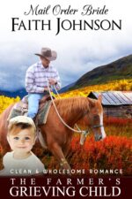 Mail Order Bride: the Farmer's Grieving Child: Clean and Wholesome Western Historical Romance Mail Order Brides Book