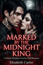Marked by the Midnight King: a Steamy Enemies to Lovers Wolf Romance