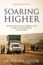 Soaring Higher: One Man’s True Story of the Faithfulness of God in a Life of Travel and Adventure Around the World