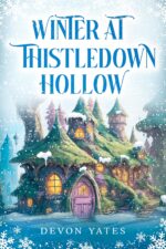 Winter at Thistledown Hollow: a Stand-alone, Cozy Fantasy Novel of Magic, Tea, and Found Family
