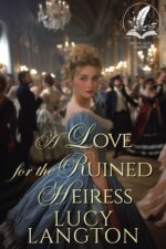 A Love for the Ruined Heiress: a Historical Regency Romance Novel and Courtships of The