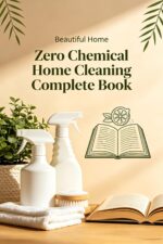 Zero Chemical Home Cleaning Complete Book: the Ultimate Beginner’s Guide to Non-toxic, Budget-friendly Cleaning for Every Room Home's Off-grid Living