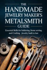 The Handmade Jewelry Maker’s Metalsmith Guide: Essential Skills for Soldering, Stone Setting, and Crafting Jewelry Built to Last