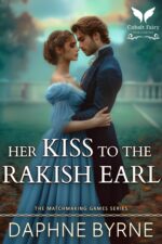 Her Kiss to the Rakish Earl: a Historical Regency Romance Novel Matchmaking Games Book