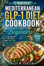 5-ingredient Mediterranean Glp-1 Diet Cookbook for Beginners: a 28-day High-protein Plan With 100+ Easy Recipes to Support Healthy Weight Loss, Reduce ... Glp-1 Diet Cookbook