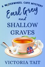Earl Grey and Shallow Graves: a British Cozy Murder Mystery With a Female Sleuth Waterwheel Cafe Mystery Book