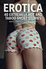 40 Extremely Hot and Taboo Erotica Short Stories Explicit Story