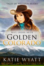Golden Colorado: a Sweet Historical Western Romance Tales of Western Brides Book