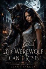 The Werewolf I Can’t Resist: Paranormal Shifter Erotica Romance Romantasy Erotic Paranormal Short Stories Book