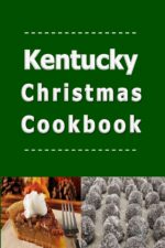 Kentucky Christmas Cookbook: Delicious Holiday Recipes From the Bluegrass State