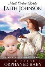 Mail Order Bride: the Bride’s Orphaned Baby: Clean and Wholesome Western Historical Romance Order Bride And