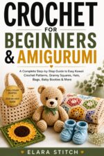Crochet for Beginners & Amigurumi: a Complete Step-by-step Guide to Easy Kawaii Crochet Patterns, Granny Squares, Hats, Bags, Baby Booties & More