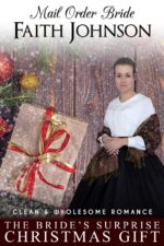 Mail Order Bride: the Bride’s Surprise Christmas Gift: Clean and Wholesome Western Historical Romance Mail Order