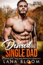 Desired by the Single Dad: a Curvy Girl, Age Gap, Instalove Romance Girls of Maple Falls Book
