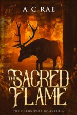 The Sacred Flame: the Chronicles of Avarria - Book Three: a Trilogy Set in a Land of Witches: Where Treachery Abounds, Swords Clash, Spells Spark, and Echoes of Dragons Whisper Through Prophecy