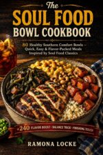 The Soul Food Bowl Cookbook : 80 Healthy Southern Comfort Bowls — Quick, Easy & Flavor-packed Meals Inspired by Soul Food Classics