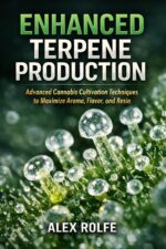 Enhanced Terpene Production Advanced Cannabis Cultivation Techniques to Maximize Aroma, Flavor, and Resin: Cannabis Cultivation Methods That Optimize ... ... Plant Science Master Series Book