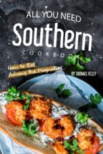 All You Need Southern Cookbook: How to Eat Among the Magnolias
