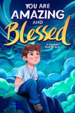 You Are Amazing & Blessed — a Christian Book for Boys: Inspiring Stories About Faith, Confidence, Friendship, and God’s Love Easter Basket Stuffers Fo Kids
