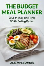 The Budget Meal Planner: Save Money and Time While Eating Better