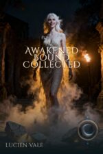 Awakened. Bound. Collected. Of