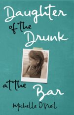 Daughter of the Drunk at the Bar : for Every Regular Manning a Barstool There's Likely a Family at Home
