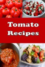 Tomato Recipes: Stewed, Fried, Green, Cherry, Baked and Lots of Great Recipes for Tomatoes
