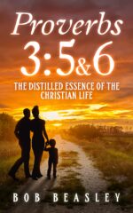 Proverbs 3:5&6: the Distilled Essence of the Christian Life