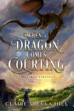 When a Dragon Comes Courting: a Cozy Fantasy Romance Novella From Karneesia Book