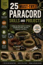 25 Must-try Paracord Skills and Projects: a Step-by-step Guide to Crafting Durable Bracelets, Buckles, Lanyards, and More