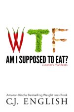 Wtf Am I Supposed to Eat?: a Dieters Manifesto