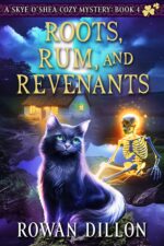 Roots, Rum, and Revenants: an Irish-themed Cozy Mystery Skye O'shea Paranormal Cozy Mystery Series Book